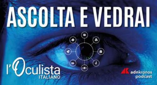 Salute degli occhi, online podcast con consigli su 'stili di vita e malattie degenerative'.